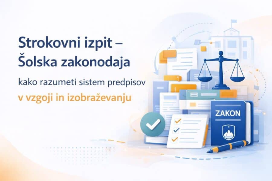 Strokovni izpit – Šolska zakonodaja: kako razumeti sistem predpisov v vzgoji in izobraževanju