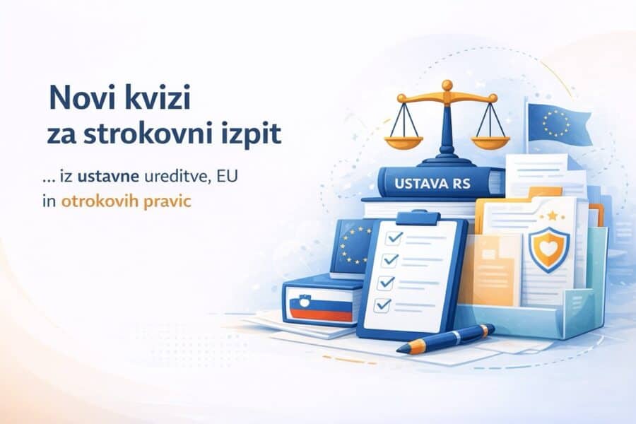 Novi kvizi za strokovni izpit – vprašanja z razlagami odgovorov iz ustavne ureditve, EU in otrokovih pravic